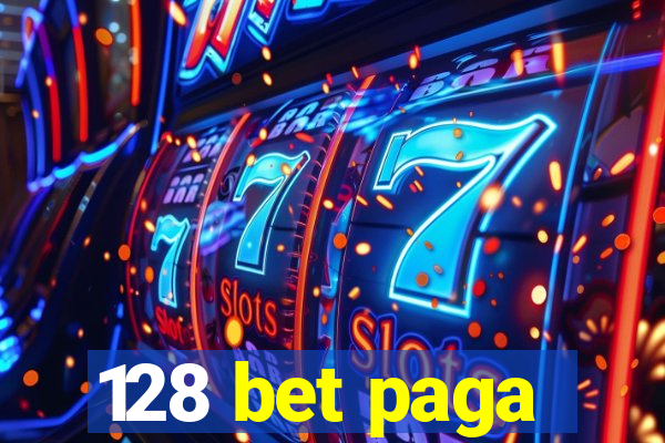 128 bet paga